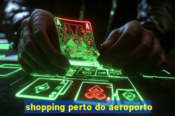 shopping perto do aeroporto